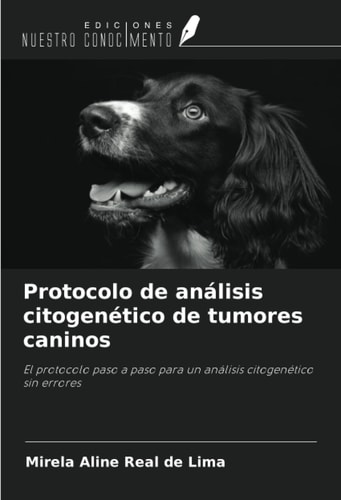 Protocolo de análisis citogenético de tumores caninos: El protocolo paso a paso para un análisis citogenético sin errores (Spanish Edition)