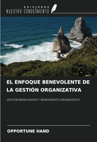 EL ENFOQUE BENEVOLENTE DE LA GESTIÓN ORGANIZATIVA: GESTIÓN BENEVOLENTE Y RENDIMIENTO ORGANIZATIVO (Spanish Edition)
