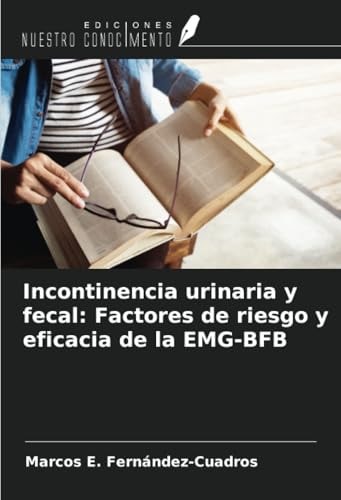 Incontinencia urinaria y fecal: Factores de riesgo y eficacia de la EMG-BFB (Spanish Edition)