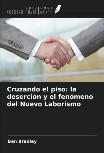 Cruzando el piso: la deserción y el fenómeno del Nuevo Laborismo (Spanish Edition)