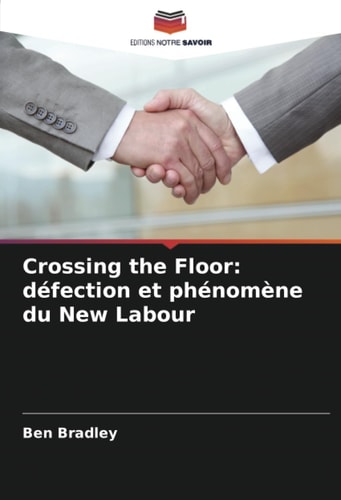 Crossing the Floor: défection et phénomène du New Labour (French Edition)