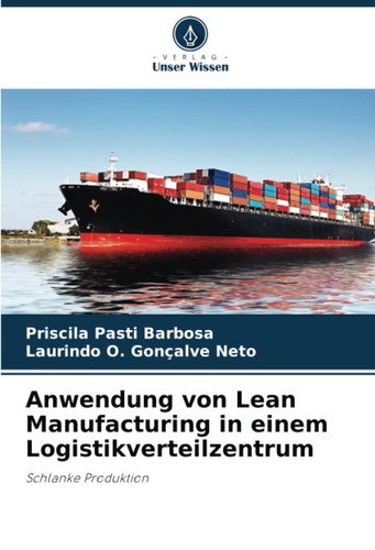 Anwendung von Lean Manufacturing in einem Logistikverteilzentrum: Schlanke Produktion (German Edition)