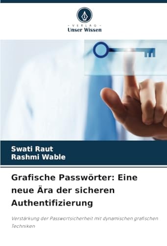 Grafische Passwörter: Eine neue Ära der sicheren Authentifizierung: Verstärkung der Passwortsicherheit mit dynamischen grafischen Techniken (German Edition)