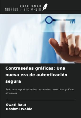 Contraseñas gráficas: Una nueva era de autenticación segura: Reforzar la seguridad de las contraseñas con técnicas gráficas dinámicas (Spanish Edition)