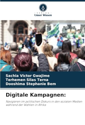 Digitale Kampagnen:: Navigieren im politischen Diskurs in den sozialen Medien während der Wahlen in Afrika (German Edition)