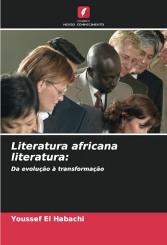Literatura africana literatura:: Da evolução à transformação (Portuguese Edition)