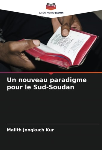 Un nouveau paradigme pour le Sud-Soudan (French Edition)
