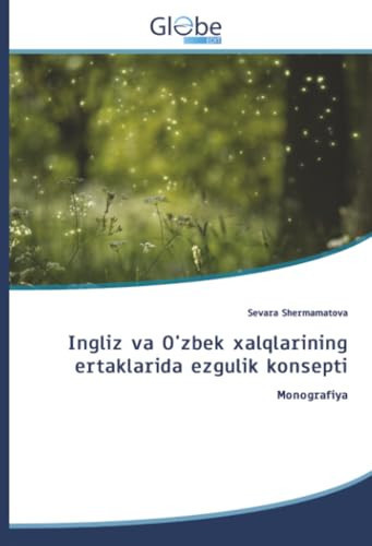 Ingliz va O'zbek xalqlarining ertaklarida ezgulik konsepti: Monografiya (Uzbek Edition)