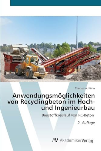 Anwendungsmöglichkeiten von Recyclingbeton im Hoch- und Ingenieurbau (German Edition)