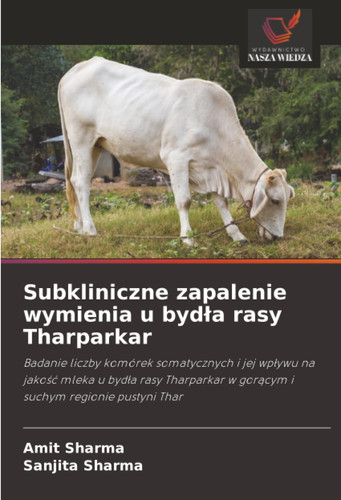 Subkliniczne zapalenie wymienia u bydła rasy Tharparkar: Badanie liczby komórek somatycznych i jej wpływu na jakość mleka u bydła rasy Tharparkar w gorącym i suchym regionie pustyni Thar