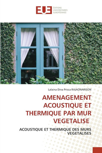 Amenagement Acoustique Et Thermique Par Mur Vegetalise (French Edition)