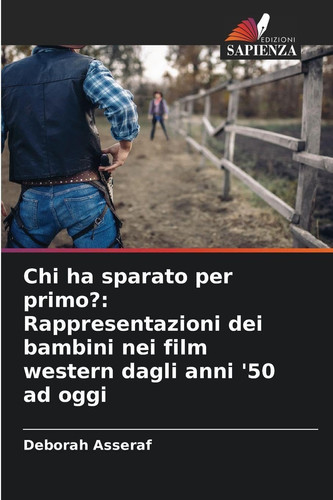 Chi ha sparato per primo?: Rappresentazioni dei bambini nei film western dagli anni '50 ad oggi (Italian Edition)