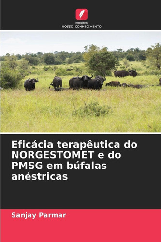 Eficácia terapêutica do NORGESTOMET e do PMSG em búfalas anéstricas (Portuguese Edition)