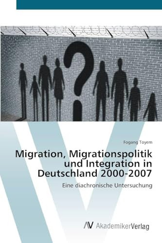 Migration, Migrationspolitik und Integration in Deutschland 2000-2007 (German Edition)