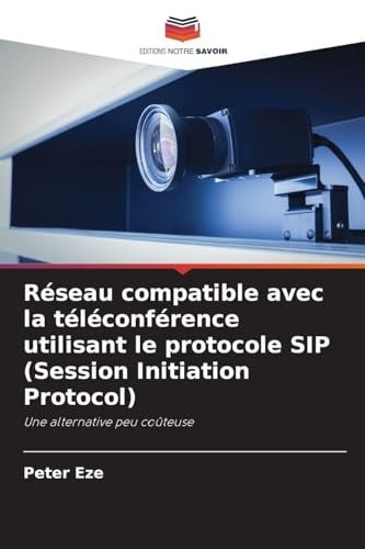 Réseau compatible avec la téléconférence utilisant le protocole SIP (Session Initiation Protocol) (French Edition)