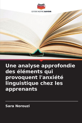 Une analyse approfondie des éléments qui provoquent l'anxiété linguistique chez les apprenants (French Edition)