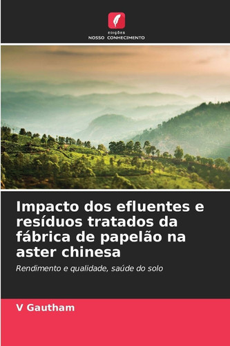 Impacto dos efluentes e resíduos tratados da fábrica de papelão na aster chinesa (Portuguese Edition)