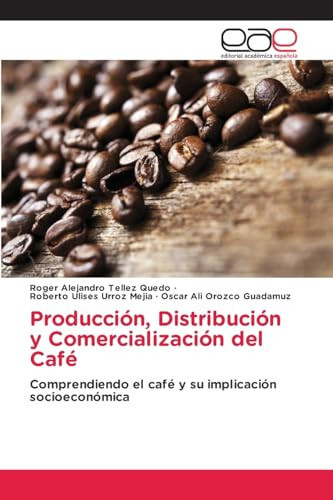 Producción, Distribución y Comercialización del Café (Spanish Edition)