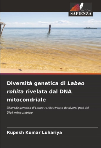 Diversità genetica di Labeo rohita rivelata dal DNA mitocondriale: Diversità genetica di Labeo rohita rivelata da diversi geni del DNA mitocondriale (Italian Edition)