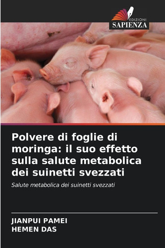 Polvere di foglie di moringa: il suo effetto sulla salute metabolica dei suinetti svezzati (Italian Edition)