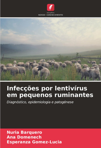 Infecções por lentivírus em pequenos ruminantes: Diagnóstico, epidemiologia e patogénese (Portuguese Edition)