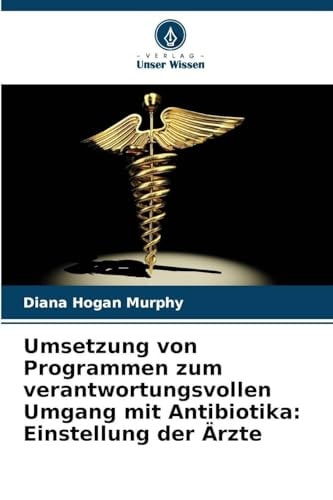 Umsetzung von Programmen zum verantwortungsvollen Umgang mit Antibiotika: Einstellung der Ärzte