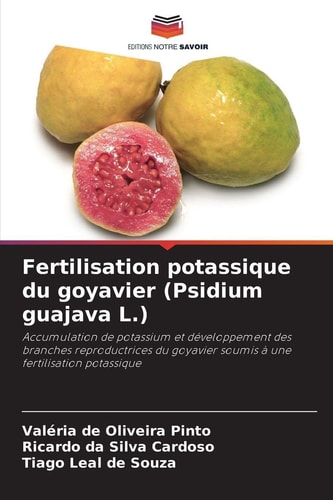 Fertilisation potassique du goyavier (Psidium guajava L.): Accumulation de potassium et développement des branches reproductrices du goyavier soumis à une fertilisation potassique (French Edition)