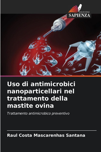 Uso di antimicrobici nanoparticellari nel trattamento della mastite ovina (Italian Edition)