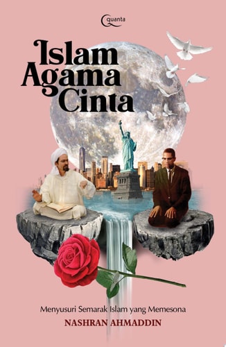 Islam Agama Cinta; Menyusuri Semarak Islam yang Memesona