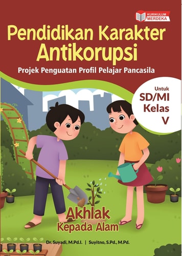 Pendidikan Karakter Antikorupsi - Projek Penguatan Profil Pelajar Pancasila AKHLAK KEPADA ALAM untuk SD/MI Kelas V