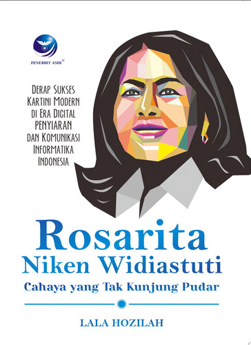 ROSARITA NIKEN WIDIASTUTI CAHAYA YANG TAK KUNJUNG PUDAR Derap Sukses Kartini Modern di Era Digital Penyiaran dan Komunikasi Informatika Indonesia