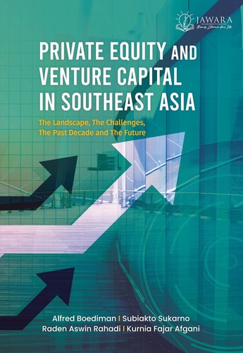PRIVATE EQUITY AND VENTURE CAPITAL IN SOUTHEAST ASIA - The Landscape, The Challenges, The Past Decade, dan The Future
