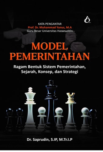 MODEL PEMERINTAHAN ; Ragam Bentuk Sistem Pemerintahan, Sejarah, Konsep, dan Strategi