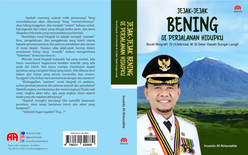 JEJAK-JEJAK BENING DI PERJALANAN HIDUPKU : Novel Biografi Dr.H.Adirozal, M. Si Gelar Depati Sungai Langit
