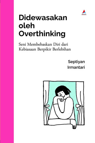 Didewasakan Oleh Overthinking - Seni Membebaskan Diri Dari Kebiasaan Berpikir Berlebihan