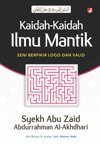 Kaidah-kaidah Ilmu Mantik - Seni Berpikir Logis dan Valid