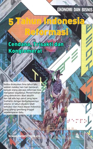 5 Tahun Indonesia Reformasi: Cendana, Trisakti dan Konglomerat