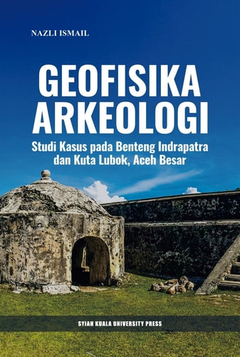 Geofisika Arkeologi: Studi Kasus Pada Benteng Indrapatra dan Kuta Lubok, Aceh Besar