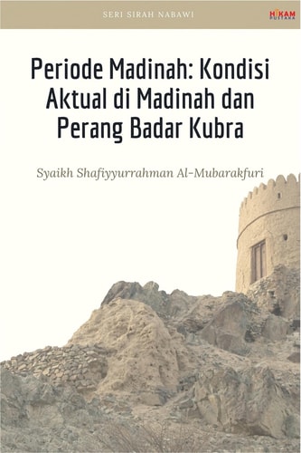 Periode Madinah; Kondisi Aktual di Madinah dan Perang Badar Kubra - Seri Sirah Nabawi
