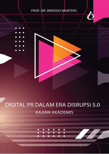 Digital PR dalam Era Disrupsi 5.0 - Digital PR dalam Era Disrupsi 5.0 ; Kajian Akademis