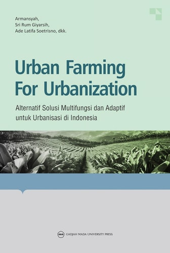 Urban Farming For Urbanization - Alternatif Solusi Multifungsi dan Adaptif untuk Urbanisasi di Indonesia