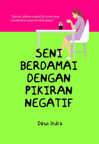 Seni Berdamai dengan Pikiran Negatif - Karena, Pikiran Negatif Hanya Akan Membuatmu Terpuruk Lebih Dalam