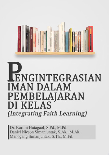 PENGINTEGRASIAN IMAN DALAM PEMBELAJARAN DI KELAS (INTEGRATING FAITH LEARNING)