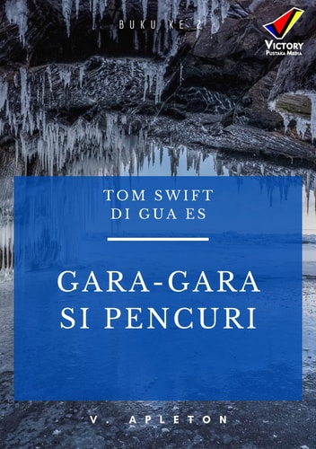 Tom Swift di Gua Es: Gara-Gara si Pencuri