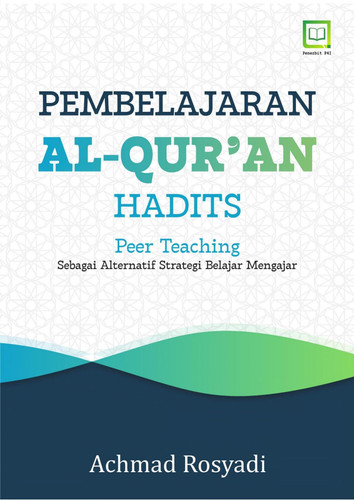 Pembelajaran Al-Qur’an Hadits: Peer Teaching Sebagai Alternatif Strategi Belajar Mengajar