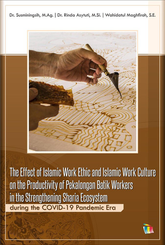 The Effect of Islamic Work Ethic and Islamic Work Culture on the Productivity of Pekalongan Batik Workers in the Strengthening Sharia Ecosystem during the COVID-19 Pandemic Era