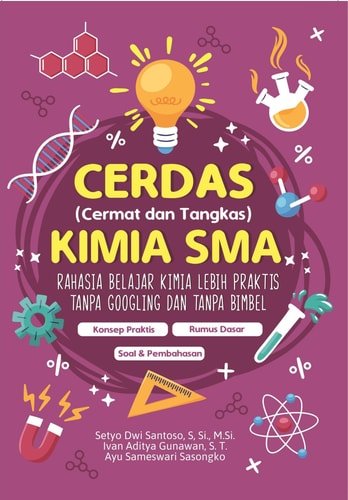CERDAS (Cermat dan Tangkas) Kimia SMA - Rahasia Belajar Kimia Lebih Praktis tanpa Googling dan tanpa Bimbel