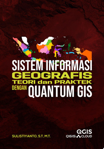 SISTEM INFORMASI GEOGRAFIS TEORI DAN PRAKTIK DENGAN QUANTUM GIS