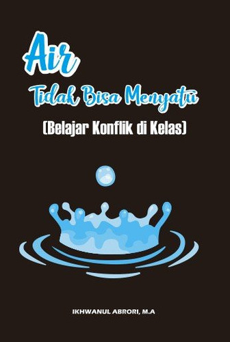 Air Tidak Bisa Menyatu (Belajar Konflik di Kelas)