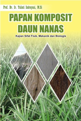 PAPAN KOMPOSIT DAUN NANAS Kajian sifat fisik, mekanik dan biologis